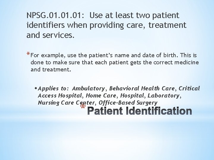 NPSG. 01. 01: Use at least two patient identifiers when providing care, treatment and