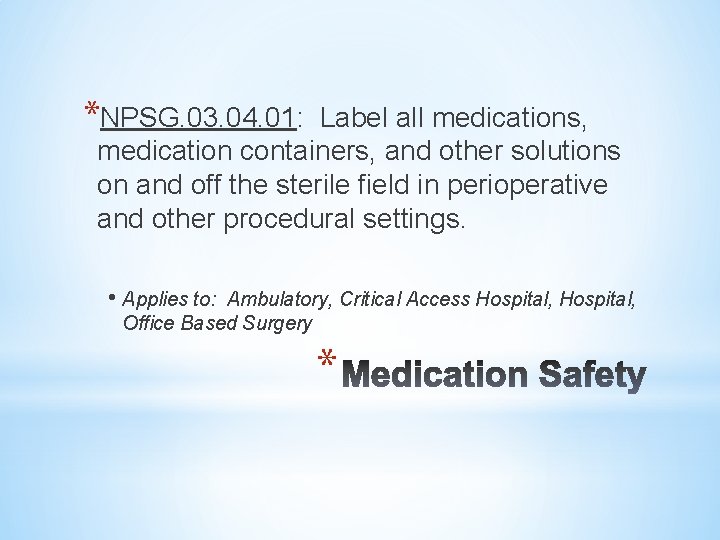 *NPSG. 03. 04. 01: Label all medications, medication containers, and other solutions on and