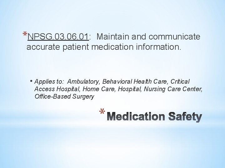 *NPSG. 03. 06. 01: Maintain and communicate accurate patient medication information. • Applies to:
