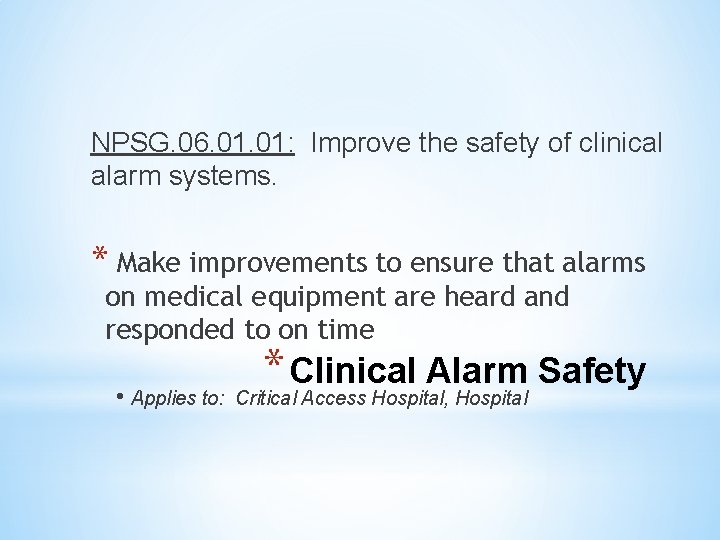NPSG. 06. 01: Improve the safety of clinical alarm systems. * Make improvements to