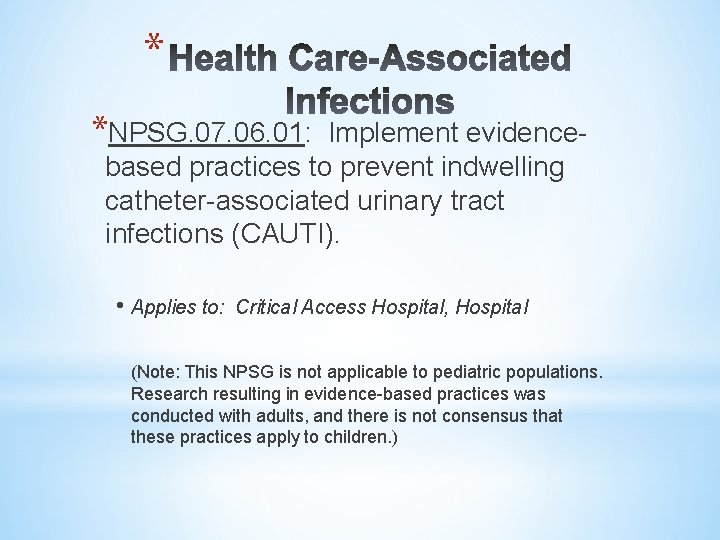 * *NPSG. 07. 06. 01: Implement evidencebased practices to prevent indwelling catheter-associated urinary tract