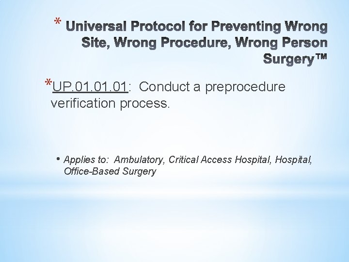 * *UP. 01. 01: Conduct a preprocedure verification process. • Applies to: Ambulatory, Critical