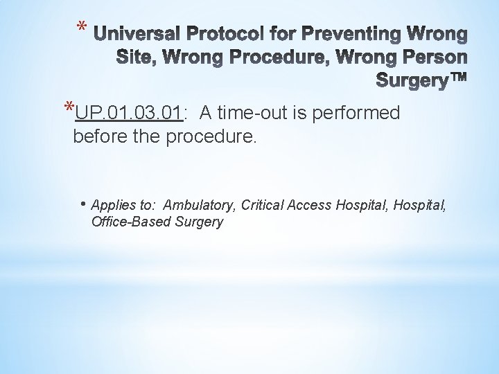 * *UP. 01. 03. 01: A time-out is performed before the procedure. • Applies
