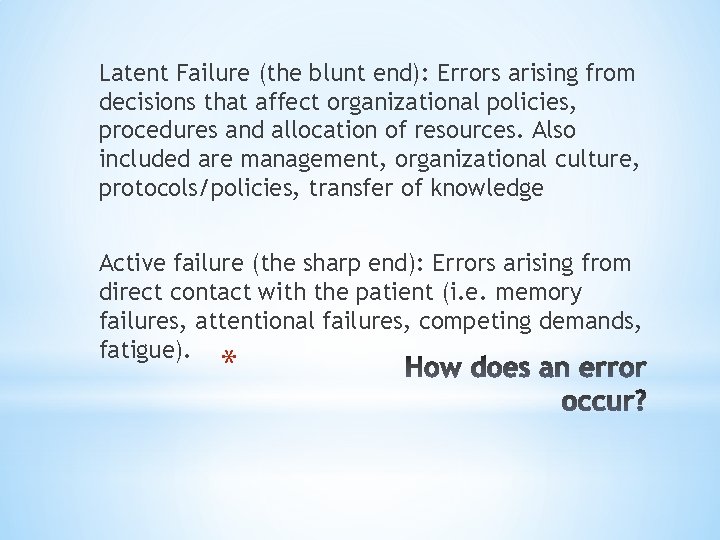 Latent Failure (the blunt end): Errors arising from decisions that affect organizational policies, procedures