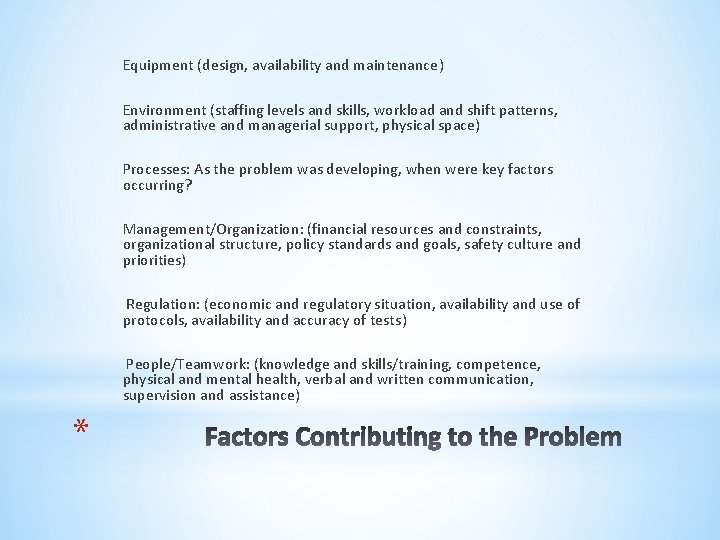 Equipment (design, availability and maintenance) Environment (staffing levels and skills, workload and shift patterns,