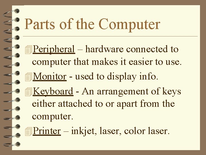 Parts of the Computer 4 Peripheral – hardware connected to computer that makes it