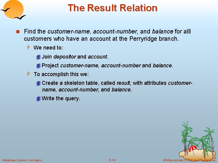 The Result Relation n Find the customer-name, account-number, and balance for alll customers who The Result Relation n Find the customer-name, account-number, and balance for alll customers who