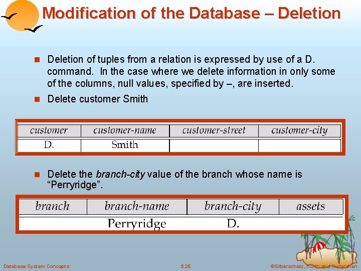 Modification of the Database – Deletion n Deletion of tuples from a relation is Modification of the Database – Deletion n Deletion of tuples from a relation is