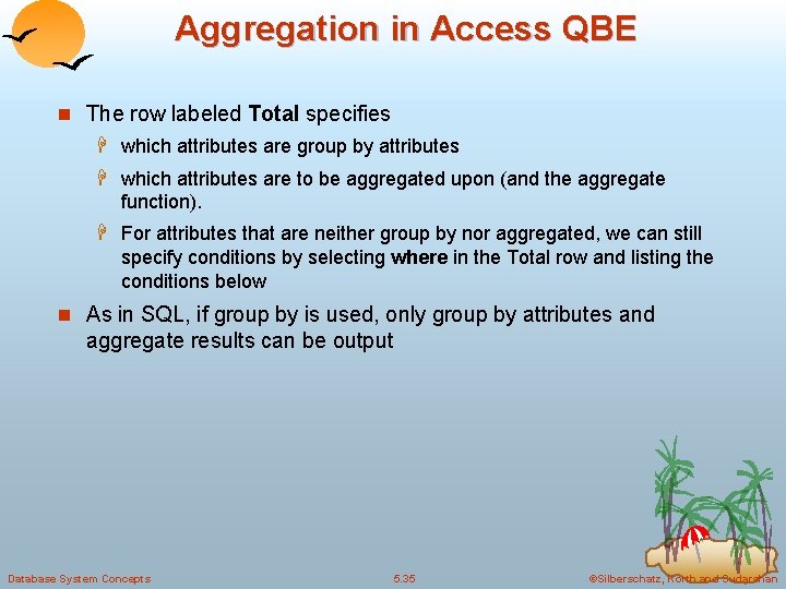 Aggregation in Access QBE n The row labeled Total specifies H which attributes are Aggregation in Access QBE n The row labeled Total specifies H which attributes are