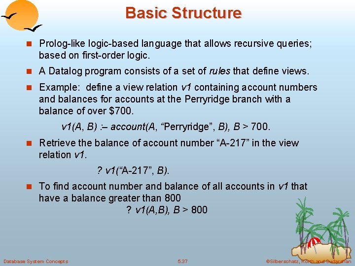Basic Structure n Prolog-like logic-based language that allows recursive queries; based on first-order logic. Basic Structure n Prolog-like logic-based language that allows recursive queries; based on first-order logic.
