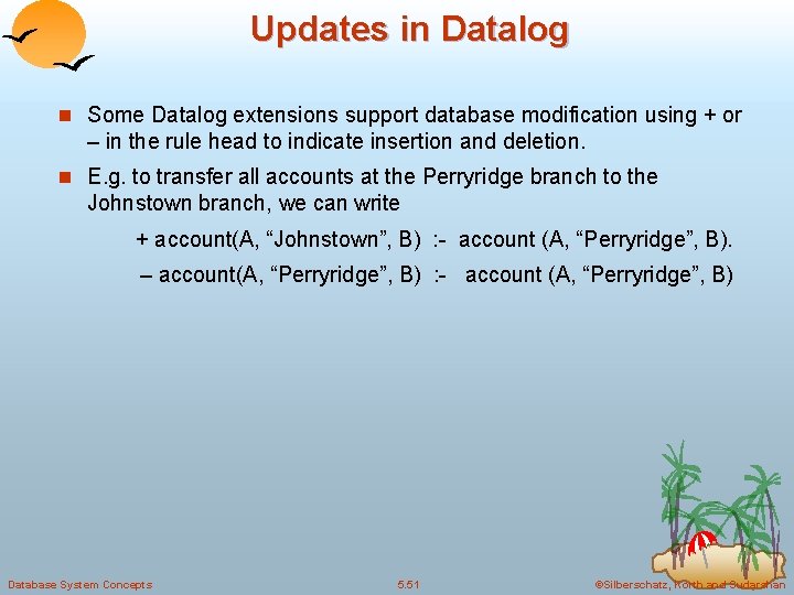 Updates in Datalog n Some Datalog extensions support database modification using + or – Updates in Datalog n Some Datalog extensions support database modification using + or –