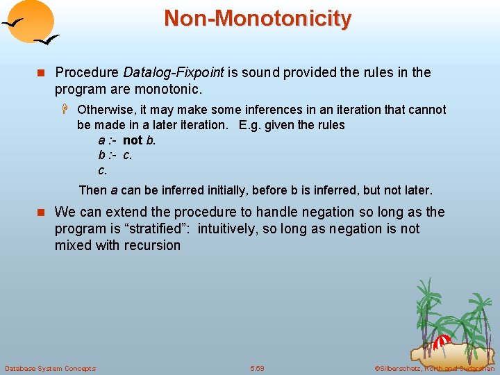 Non-Monotonicity n Procedure Datalog-Fixpoint is sound provided the rules in the program are monotonic. Non-Monotonicity n Procedure Datalog-Fixpoint is sound provided the rules in the program are monotonic.