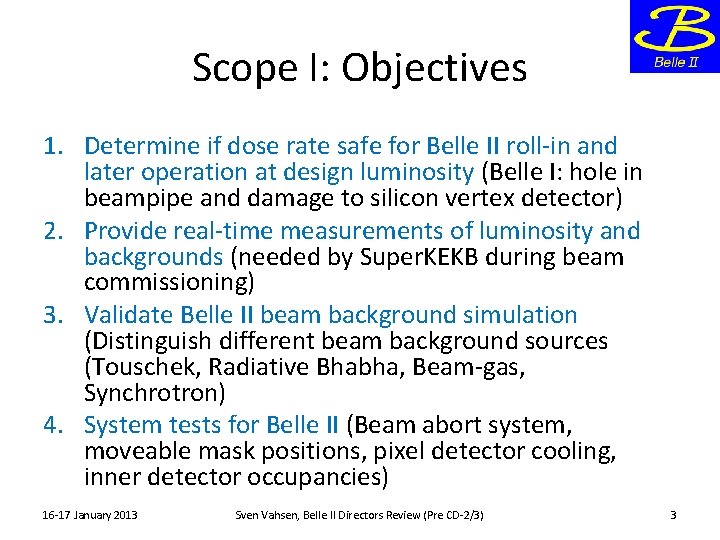 Scope I: Objectives 1. Determine if dose rate safe for Belle II roll-in and