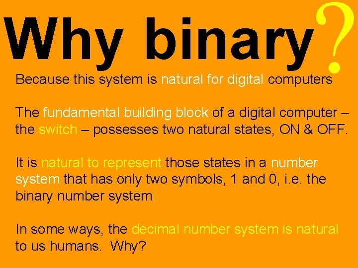 ? Why binary Because this system is natural for digital computers The fundamental building ? Why binary Because this system is natural for digital computers The fundamental building