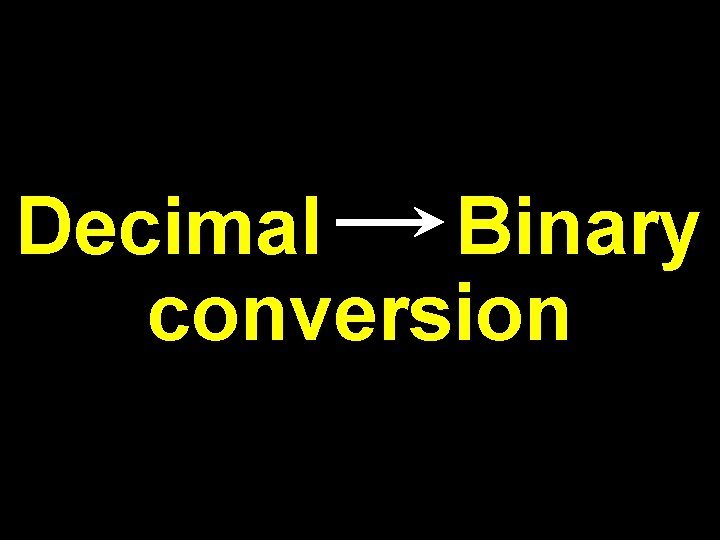 Decimal Binary conversion Decimal Binary conversion