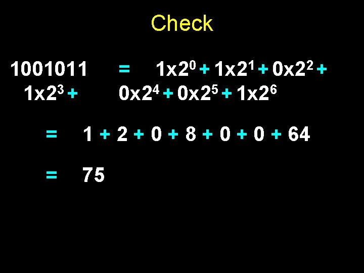Check 1001011 1 x 23 + = 1 x 20 + 1 x 21 Check 1001011 1 x 23 + = 1 x 20 + 1 x 21