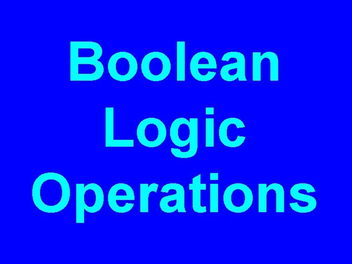 Boolean Logic Operations Boolean Logic Operations