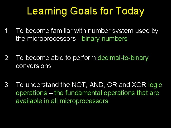 Learning Goals for Today 1. To become familiar with number system used by the Learning Goals for Today 1. To become familiar with number system used by the