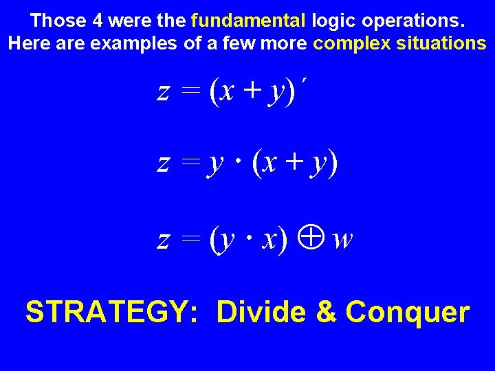 Those 4 were the fundamental logic operations. Here are examples of a few more Those 4 were the fundamental logic operations. Here are examples of a few more