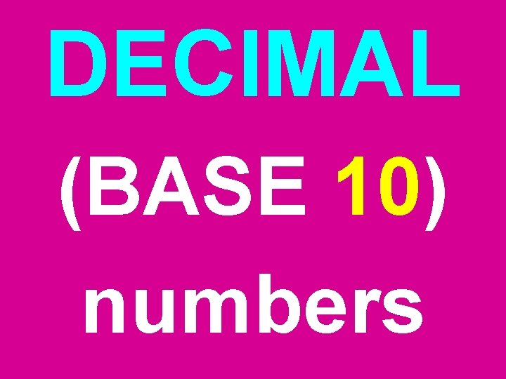DECIMAL (BASE 10) numbers DECIMAL (BASE 10) numbers