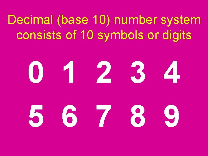 Decimal (base 10) number system consists of 10 symbols or digits 0 1 2 Decimal (base 10) number system consists of 10 symbols or digits 0 1 2