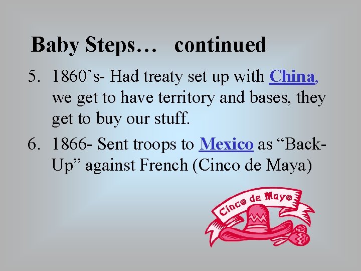 Baby Steps… continued 5. 1860’s- Had treaty set up with China, we get to