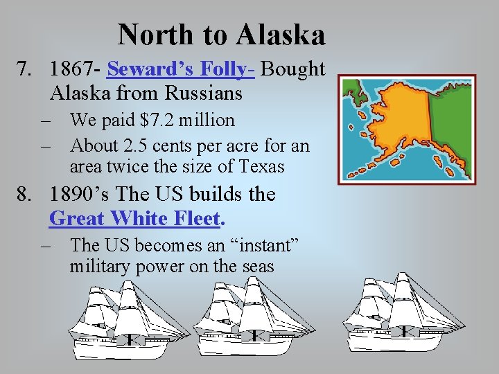 North to Alaska 7. 1867 - Seward’s Folly- Bought Alaska from Russians – We