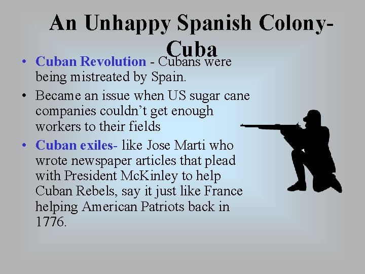  • An Unhappy Spanish Colony. Cuban Revolution - Cubans were being mistreated by