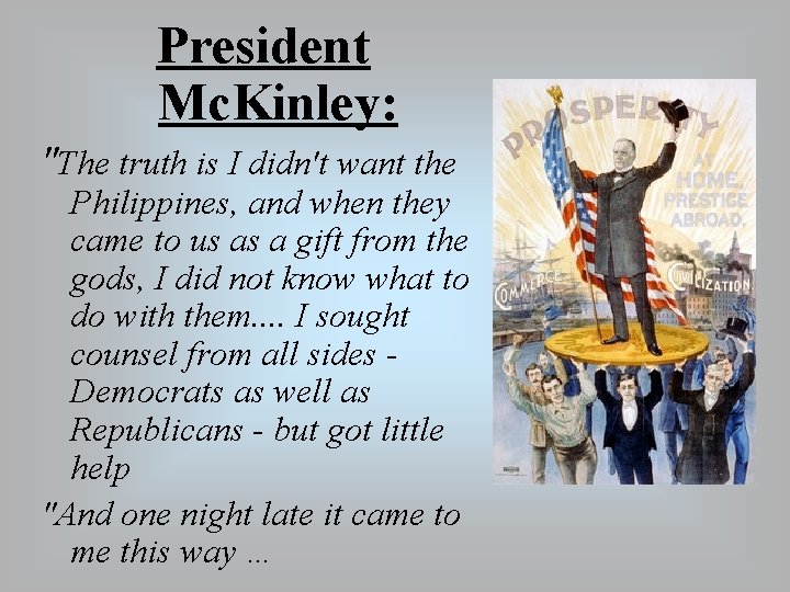 President Mc. Kinley: "The truth is I didn't want the Philippines, and when they