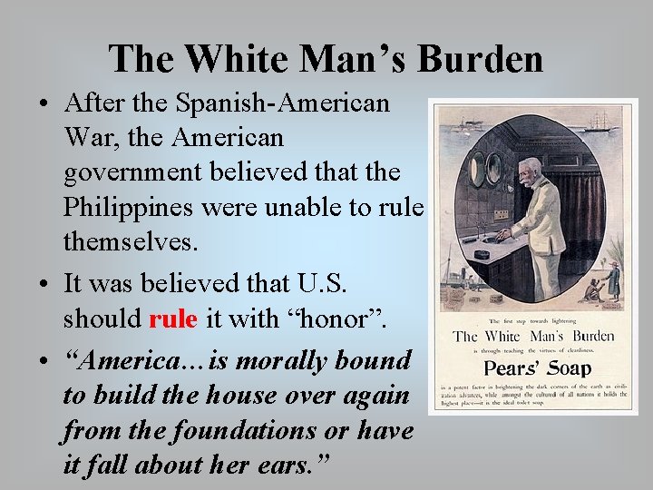 The White Man’s Burden • After the Spanish-American War, the American government believed that
