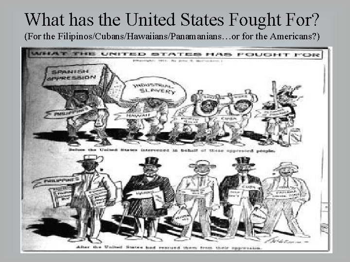 What has the United States Fought For? (For the Filipinos/Cubans/Hawaiians/Panamanians…or for the Americans? )