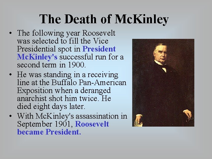 The Death of Mc. Kinley • The following year Roosevelt was selected to fill