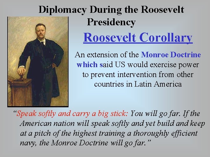 Diplomacy During the Roosevelt Presidency Roosevelt Corollary An extension of the Monroe Doctrine which