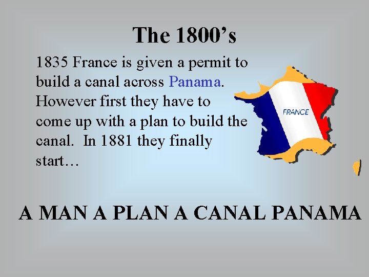The 1800’s 1835 France is given a permit to build a canal across Panama.