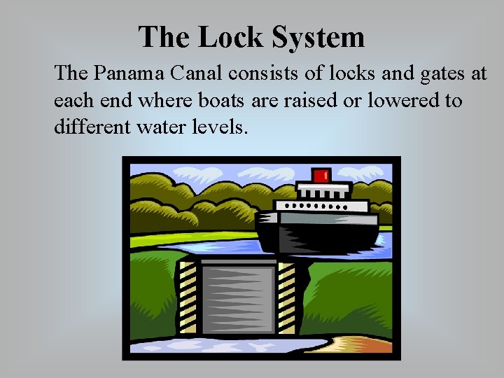 The Lock System The Panama Canal consists of locks and gates at each end