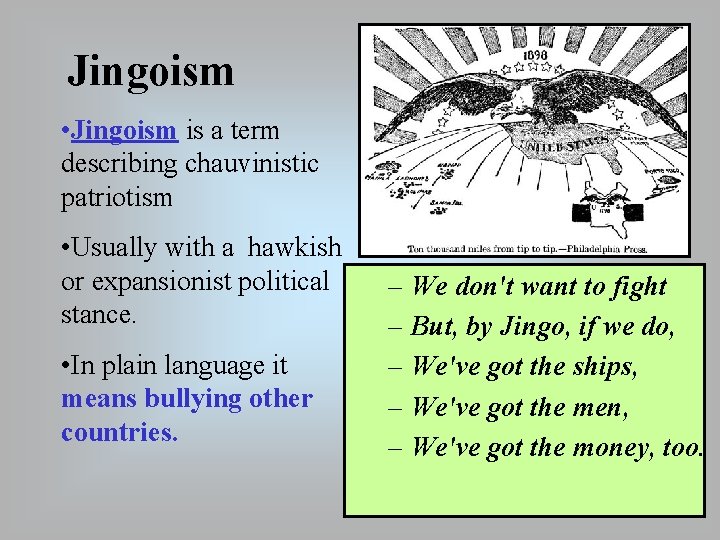 Jingoism • Jingoism is a term describing chauvinistic patriotism • Usually with a hawkish
