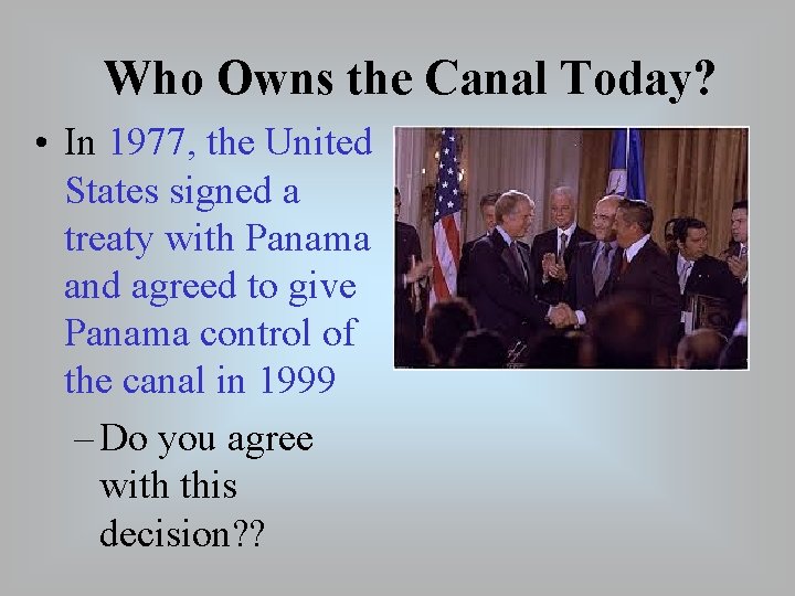 Who Owns the Canal Today? • In 1977, the United States signed a treaty