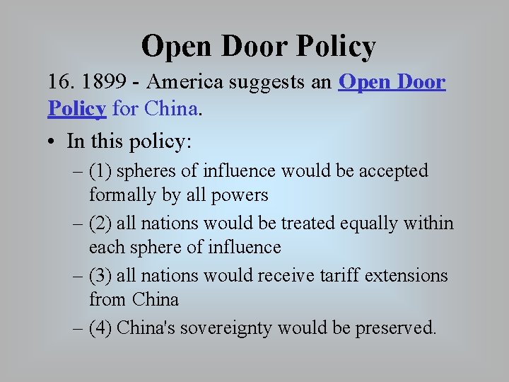 Open Door Policy 16. 1899 - America suggests an Open Door Policy for China.