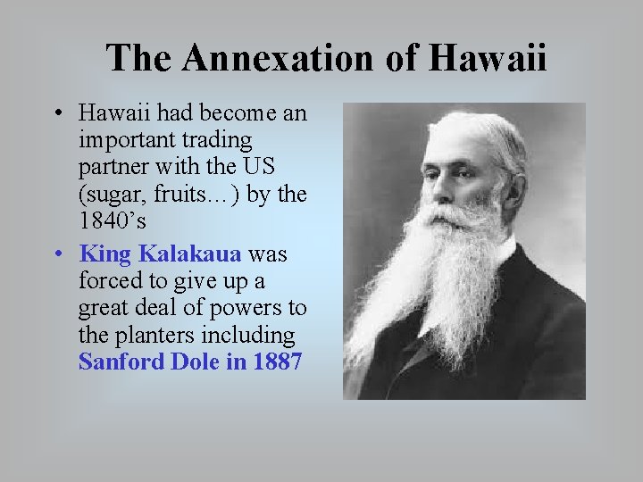 The Annexation of Hawaii • Hawaii had become an important trading partner with the