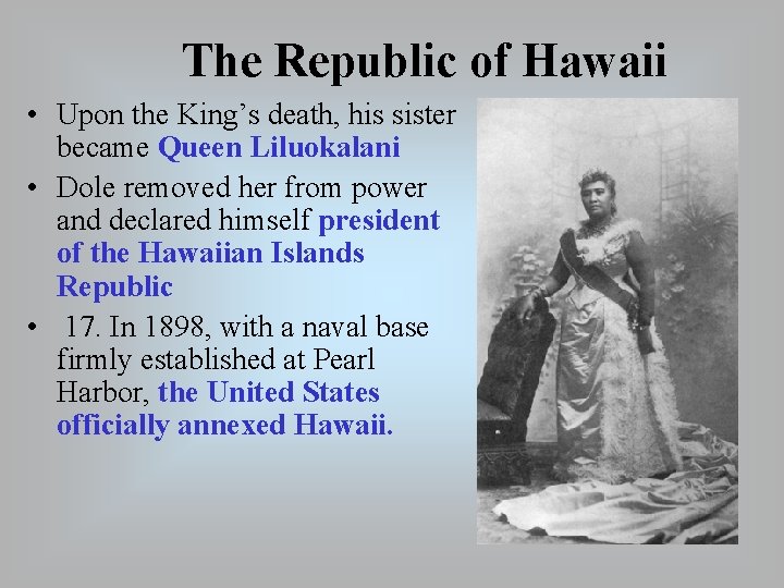 The Republic of Hawaii • Upon the King’s death, his sister became Queen Liluokalani