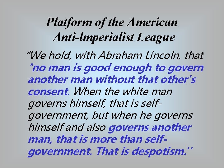 Platform of the American Anti lmperialist League “We hold, with Abraham Lincoln, that "no