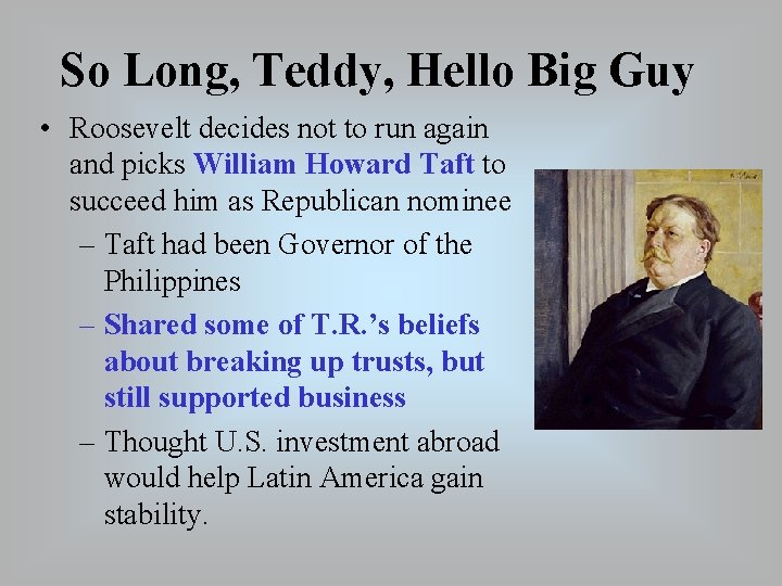 So Long, Teddy, Hello Big Guy • Roosevelt decides not to run again and