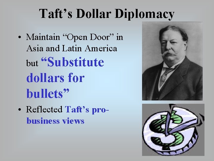 Taft’s Dollar Diplomacy • Maintain “Open Door” in Asia and Latin America but “Substitute