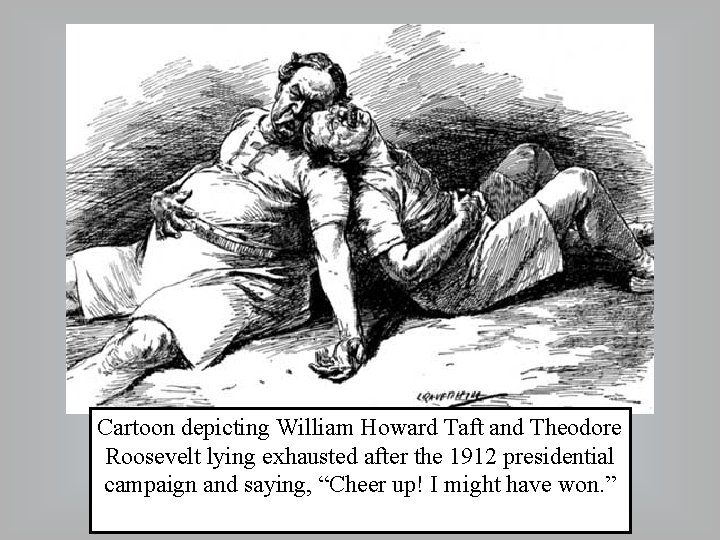 Cartoon depicting William Howard Taft and Theodore Roosevelt lying exhausted after the 1912 presidential