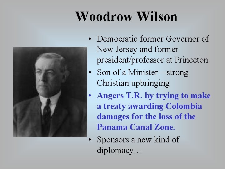 Woodrow Wilson • Democratic former Governor of New Jersey and former president/professor at Princeton