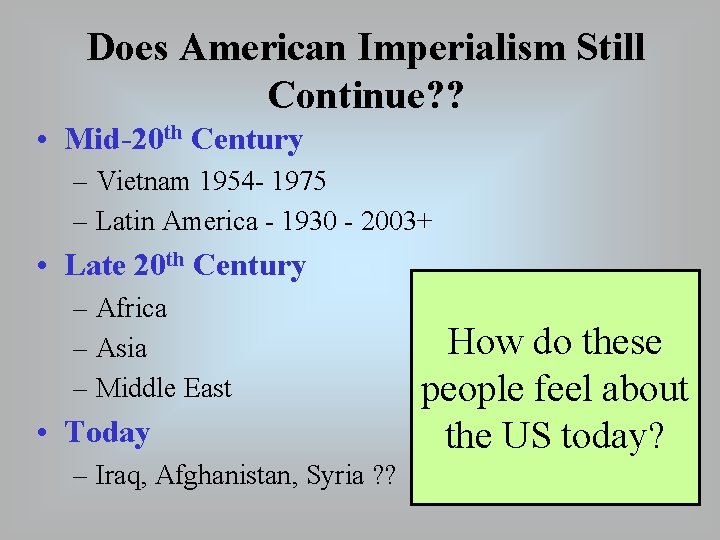 Does American Imperialism Still Continue? ? • Mid-20 th Century – Vietnam 1954 -