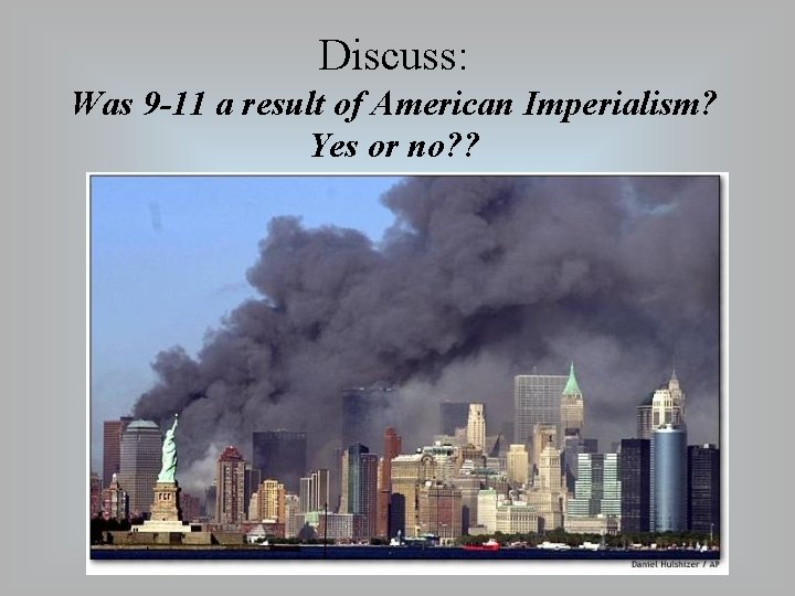 Discuss: Was 9 11 a result of American Imperialism? Yes or no? ? 