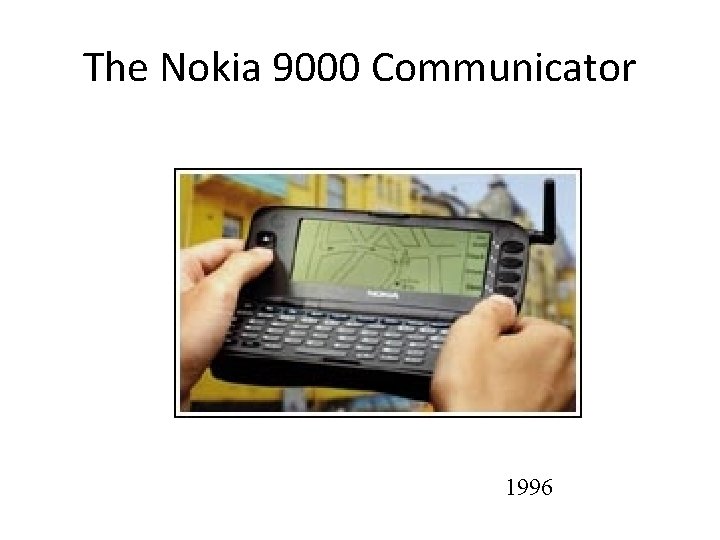 The Nokia 9000 Communicator 1996 
