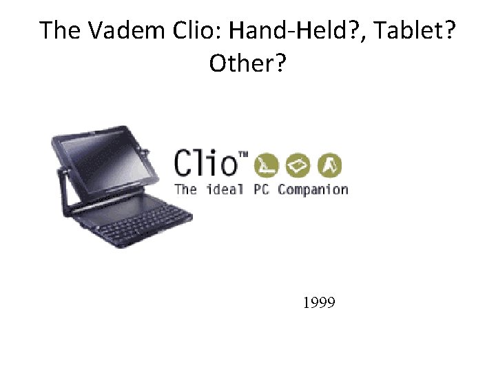 The Vadem Clio: Hand-Held? , Tablet? Other? 1999 