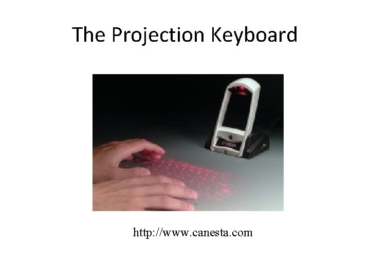 The Projection Keyboard http: //www. canesta. com 